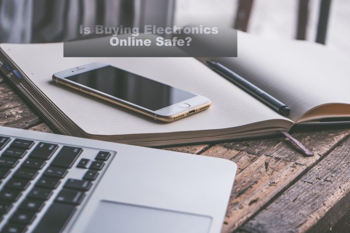 Is buying electronics online safe?