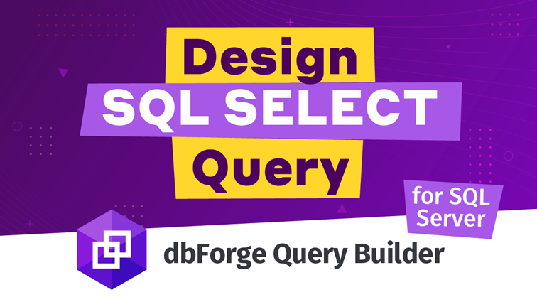 How dbForge Query Builder simplifies SQL for Web Developers